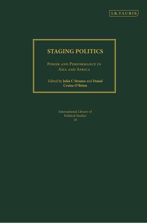 Staging Politics: Power and Performance in Asia and Africa de Julia C. Strauss