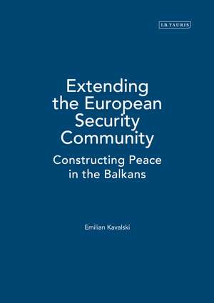 Extending the European Security Community: Constructing Peace in the Balkans de Dr. Emilian Kavalski