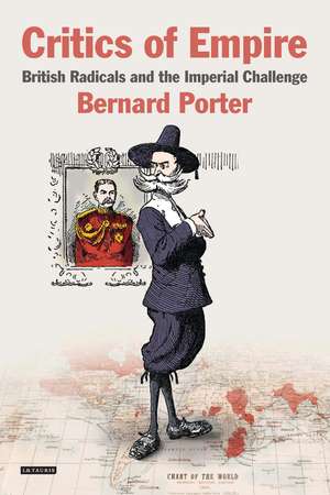 Critics of Empire: British Radicals and the Imperial Challenge de Professor Bernard Porter