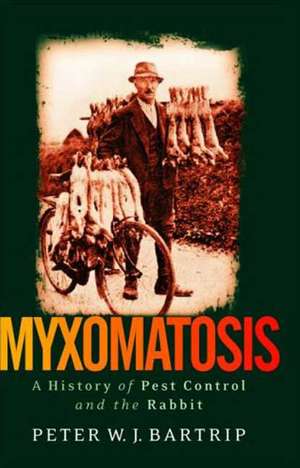 Myxomatosis: A History of Pest Control and the Rabbit de Peter Bartrip