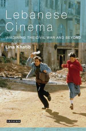 Lebanese Cinema: Imagining the Civil War and Beyond de Lina Khatib