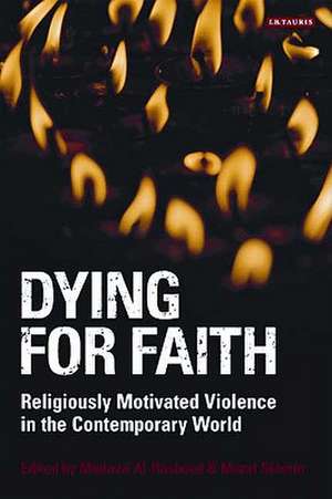 Dying for Faith: Religiously Motivated Violence in the Contemporary World de Madawi Al-Rasheed