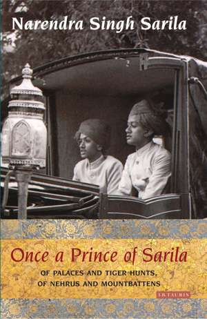 Once a Prince of Sarila: Of Palaces and Tiger Hunts, of Nehrus and Mountbattens de Narendra Singh Sarila