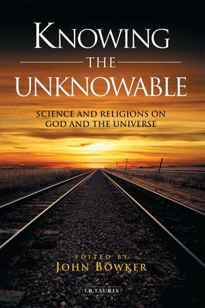 Knowing the Unknowable: Science and the Religions on God and the Universe de John Bowker