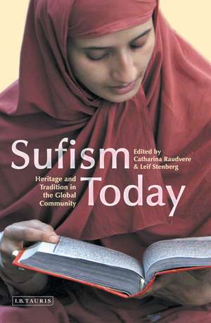 Sufism Today: Heritage and Tradition in the Global Community de Catharina Raudvere