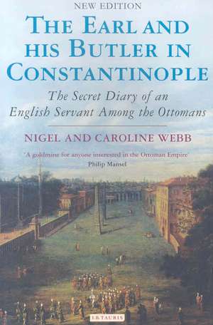 The Earl and His Butler in Constantinople: The Secret Diary of an English Servant Among the Ottomans de Nigel Webb