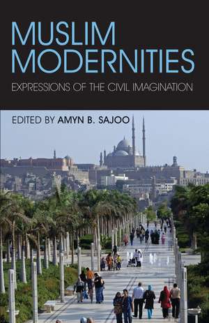 Muslim Modernities: Expressions of the Civil Imagination de Amyn Sajoo