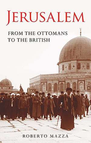 Jerusalem: From the Ottomans to the British de Roberto Mazza