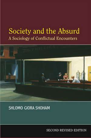 Society and the Absurd – A Sociology of Conflictual Encounters de Shlomo Giora Shoham