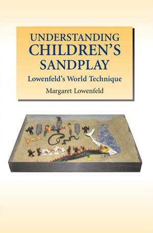 Understanding Children's Sandplay: Lowenfeld's World Technique de Margaret Lowenfeld