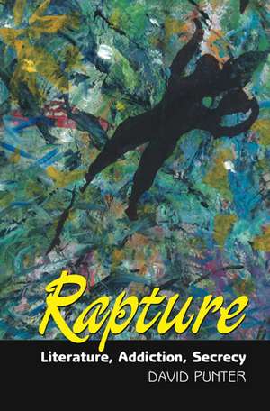 Rapture – Literature, Secrecy, Addiction de David Punter