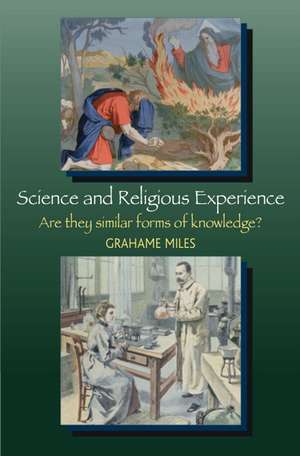 Science and Religious Experience: Are They Similar Forms of Knowledge? de Grahame Miles