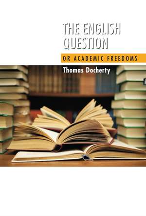 English Question – Or Academic Freedoms de Thomas Docherty