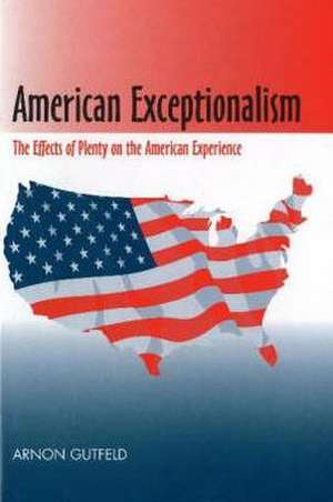 American Exceptionalism – The Effects of Plenty on the American Experience de Arnon Gutfeld