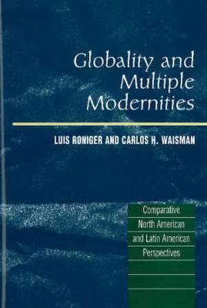 Globality and Multiple Modernities – Comparative North American & Latin American Perspectives de Luis Roniger