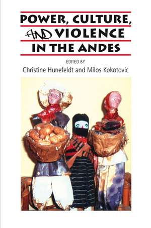 Power, Culture, and Violence in the Andes de Christine Hunefeldt