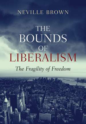 The Bounds of Liberalism – The Fragility of Freedom de Neville Brown