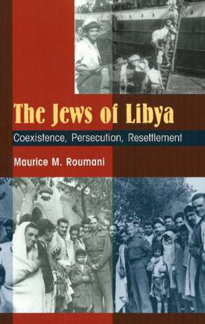 Jews of Libya: Coexistence, Persecution, Resettlement de Maurice M Roumani