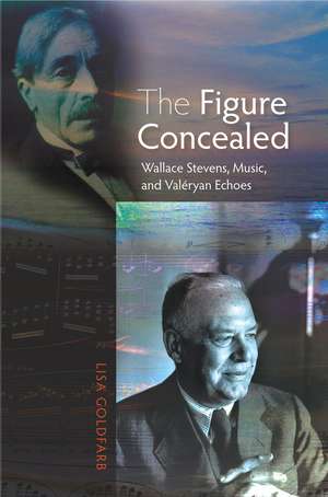 The Figure Concealed – Wallace Stevens, Music, and Valeryan Echoes de Lisa Goldfarb