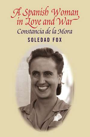 Spanish Woman in Love and War – Constancia del la Mora de Soledad Fox