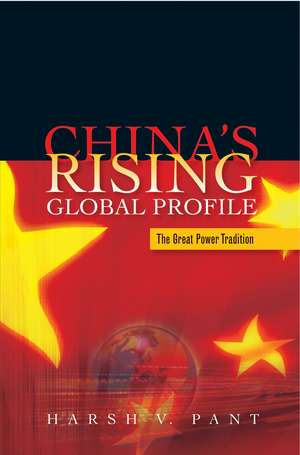 China`s Rising Global Profile – The Great Power Tradition de Harsh V. Pant