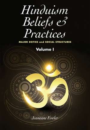 Hinduism Beliefs and Practices – Volume I –– Major Deities and Social Structures de Jeaneane Fowler