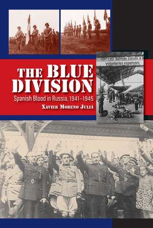 Blue Division – Spanish Blood in Russia, 1941–1945 de Xavier Moreno Julia