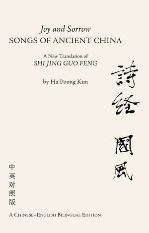 Joy and Sorrow - Songs of Ancient China: A New Translation of Shi Jing Guo Feng (A Chinese-English Bilingual Edition) de Ha Poong Kim