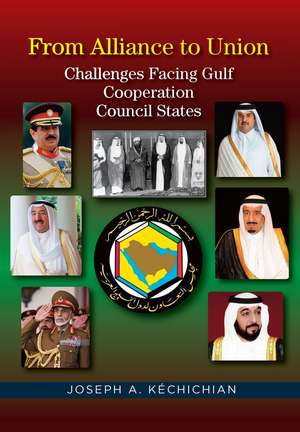 From Alliance to Union – Challenges Facing Gulf Cooperation Council States in the Twenty–First Century de Joseph A. Kéchichian