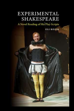 Experimental Shakespeare – A Novel Reading of His Play–Scripts de Eli Rozik