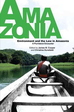 Environment and the Law in Amazonia – A Plurilateral Encounter de James M. Cooper