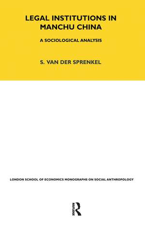 Legal Institutions in Manchu China: A Sociologial Analysis Revised Edition Volume 24 de Sybille Sprenkel