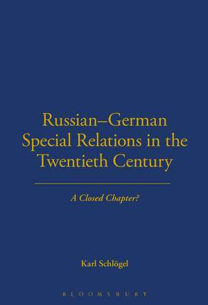 Russian-German Special Relations in the Twentieth Century: A Closed Chapter de Karl Schlogel