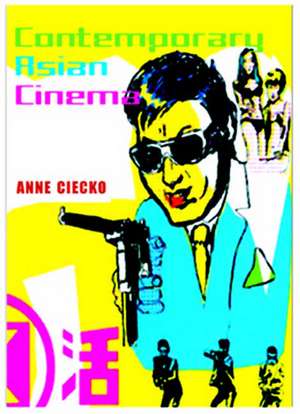 Contemporary Asian Cinema: Popular Culture in a Global Frame de Tereska Ciecko Anne