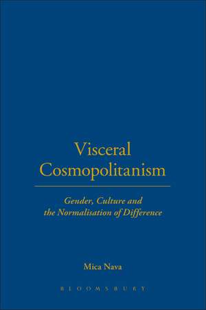 Visceral Cosmopolitanism: Gender, Culture and the Normalisation of Difference de Mica Nava