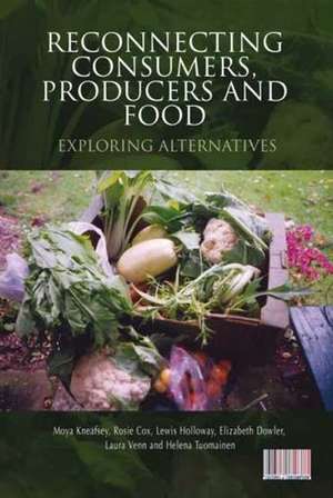 Reconnecting Consumers, Producers and Food: Exploring Alternatives de Moya Kneafsey