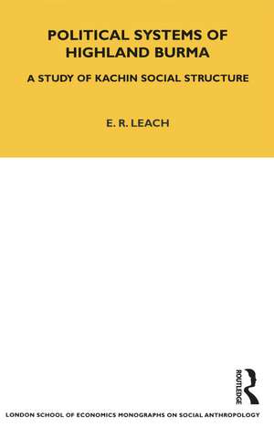 Political Systems of Highland Burma: A Study of Kachin Social Structure de E. R. Leach