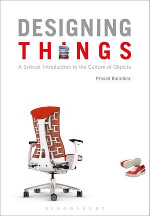 Designing Things: A Critical Introduction to the Culture of Objects de Prasad Boradkar