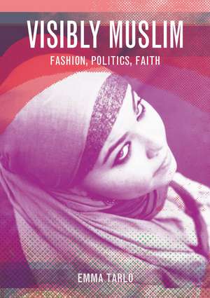 Visibly Muslim: Fashion, Politics, Faith de Emma Tarlo