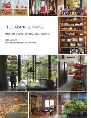 The Japanese House: Material Culture in the Modern Home de Inge Daniels