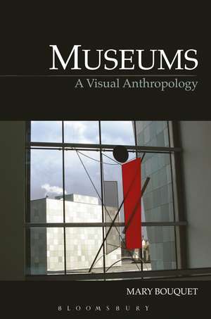 Museums: A Visual Anthropology de Mary Bouquet