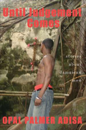 Until Judgement Comes: Stories about Jamaican Men de Opal Palmer Adisa