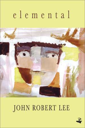 Elemental: New and Selected Poems de John Robert Lee