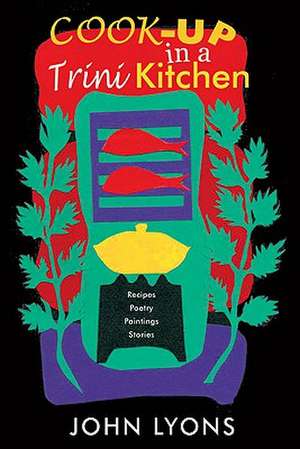 Cook-Up in a Trini Kitchen de John Lyons