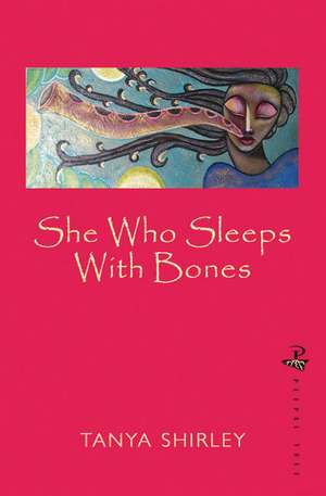 She Who Sleeps with Bones de Tanya Shirley