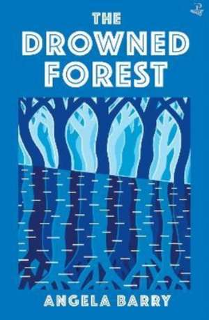 The Drowned Forest de Angela Barry