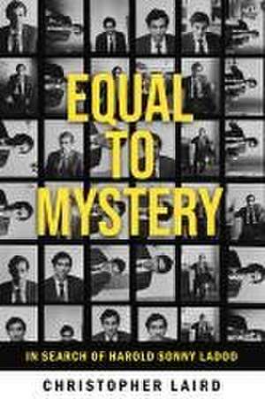 Equal to Mystery: In Search of Harold Sonny Ladoo de Christopher Laird