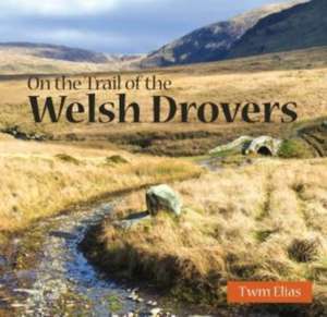 Compact Wales: On the Trail of the Welsh Drovers de Twm Elias