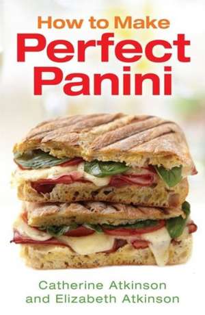 Atkinson, C: How to Make Perfect Panini de Elizabeth Atkinson