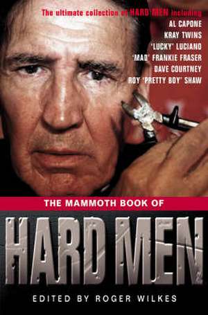 The Mammoth Book of Hard Men de Roger Wilkes